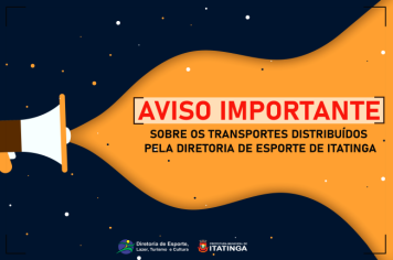 [AVISO IMPORTANTE SOBRE OS TRANSPORTES LIBERADOS PELA DIRETORIA DE ESPORTE DE ITATINGA NO MÊS DE JULHO]